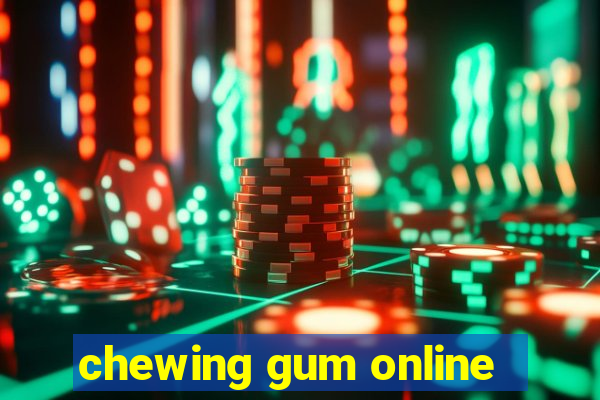 chewing gum online